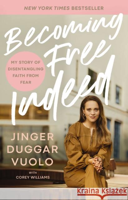 Becoming Free Indeed: My Story of Disentangling Faith from Fear Jinger Vuolo 9781400335824 Thomas Nelson Publishers