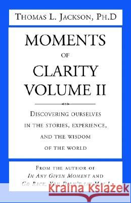 Moments of Clarity, Volume II Thomas L. Jackson 9781401022112 Xlibris