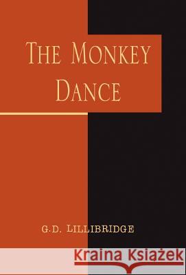 The Monkey Dance G D Lillibridge 9781401053215 Xlibris Us
