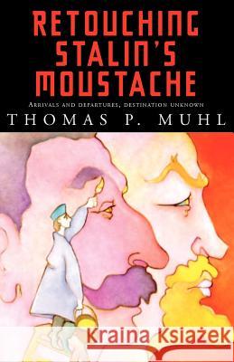 Retouching Stalin's Moustache Thomas P. Muhl 9781401072315