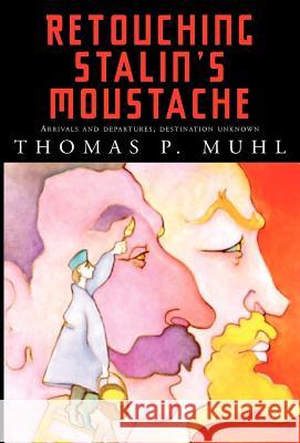 Retouching Stalin's Moustache Thomas P. Muhl 9781401072322