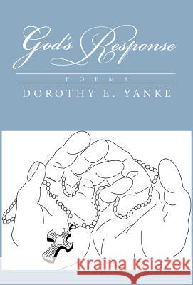 God's Response Dorothy E. Yanke 9781401074876 Xlibris Corporation