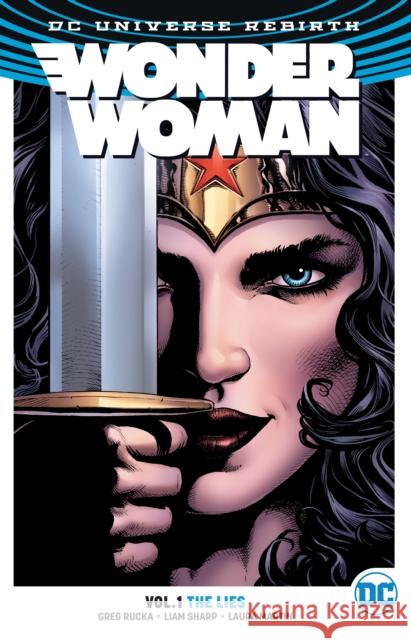Wonder Woman Vol. 1: The Lies (Rebirth) Greg Rucka Liam Sharp 9781401267780