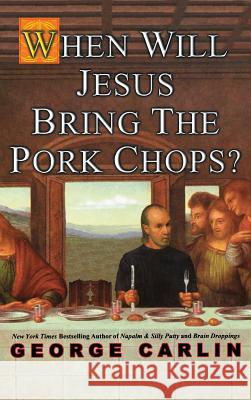 When Will Jesus Bring the Pork Chops? Carlin, George 9781401301347 Hyperion Books