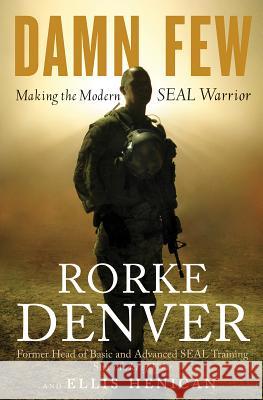 Damn Few: Making the Modern Seal Warrior Rorke Denver 9781401324797 Hyperion Books