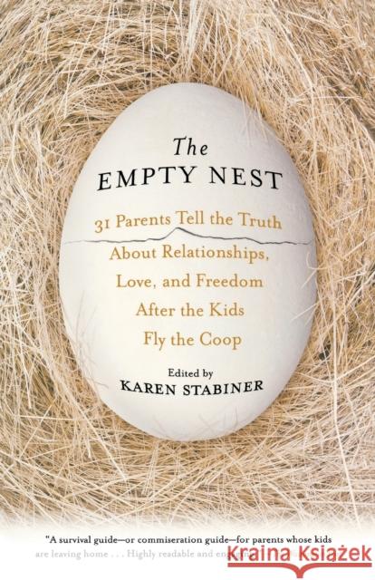 The Empty Nest: 31 Parents Tell the Truth About Relationships, Love, and Freedom After the Kids Fly the Coop Stabiner, Karen 9781401340773 Hyperion