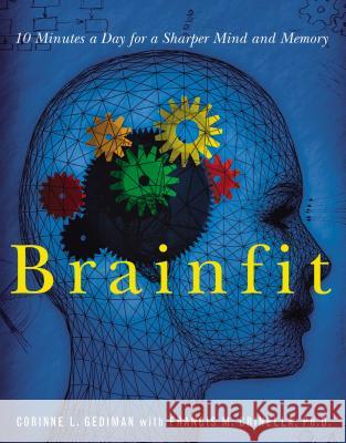 Brainfit: 10 Minutes a Day for a Sharper Mind and Memory Corinne L. Gediman Francis Michael Crinella 9781401602239 Rutledge Hill Press