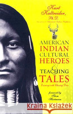 American Indian Cultural Heroes and Teaching Tales Kurt Kaltreider 9781401902131 Hay House