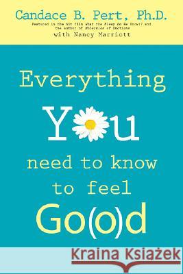 Everything You Need to Know to Feel Go(o)D Candace B. Pert Nancy Marriott 9781401910600