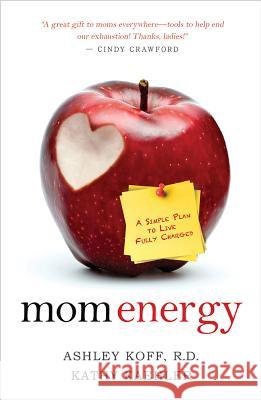 Mom Energy: A Simple Plan to Live Fully Charged Koff, Ashley 9781401931520 Hay House
