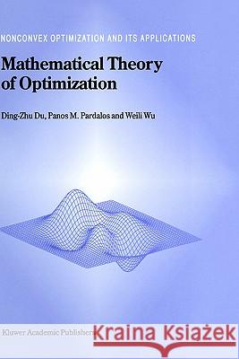 Mathematical Theory of Optimization Ding-Zhu Du Panos M. Pardalos Weili Wu 9781402000157 Kluwer Academic Publishers