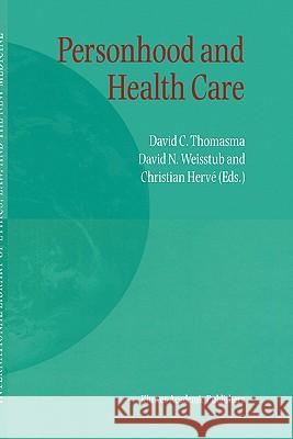 Personhood and Health Care David C. Thomasma Christian Herve David N. Weisstub 9781402000980 Kluwer Academic Publishers