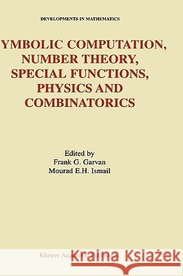 Symbolic Computation, Number Theory, Special Functions, Physics and Combinatorics Frank G. Garvan, Mourad E.H. Ismail 9781402001017