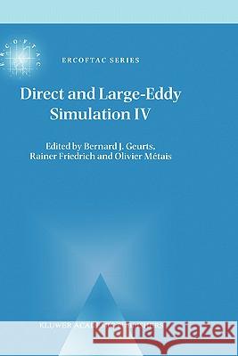 Direct and Large-Eddy Simulation IV Bernard J. Geurts Rainer Friedrich Olivier Metais 9781402001772 Kluwer Academic Publishers