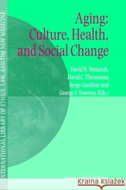 Aging: Culture, Health, and Social Change David C. Thomasma Serge Gauthier David N. Weisstub 9781402001802 Springer