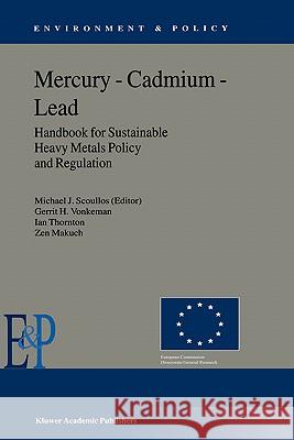Mercury — Cadmium — Lead Handbook for Sustainable Heavy Metals Policy and Regulation M.J. Scoullos, Gerrit H. Vonkeman, I. Thornton, Z. Makuch 9781402002243 Springer-Verlag New York Inc.