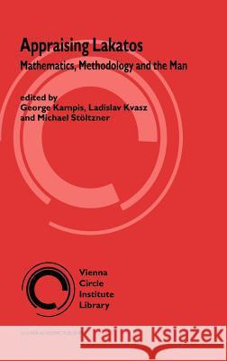 Appraising Lakatos: Mathematics, Methodology, and the Man Kampis, György 9781402002267 Kluwer Academic Publishers