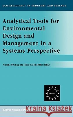 Analytical Tools for Environmental Design and Management in a Systems Perspective: The Combined Use of Analytical Tools Wrisberg, Nicoline 9781402004537 Kluwer Academic Publishers