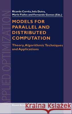 Models for Parallel and Distributed Computation: Theory, Algorithmic Techniques and Applications Correa, R. 9781402006234 Kluwer Academic Publishers