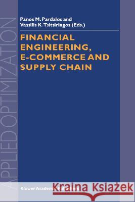 Financial Engineering, E-Commerce and Supply Chain Pardalos, Panos M. 9781402006401