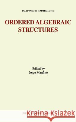 Ordered Algebraic Structures: Proceedings of the Gainesville Conference Sponsored by the University of Florida 28th February -- 3rd March, 2001 Martínez, Jorge 9781402007521