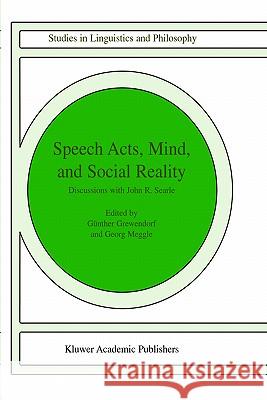 Speech Acts, Mind, and Social Reality: Discussions with John R. Searle Grewendorf, G. 9781402008610 Springer