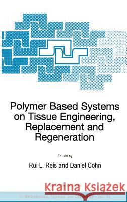 Polymer Based Systems on Tissue Engineering, Replacement and Regeneration Rui L. Reis Daniel Cohn 9781402010002 Springer