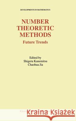 Number Theoretic Methods: Future Trends Shigeru Kanemitsu, Chaohua Jia 9781402010804