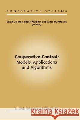 Cooperative Control: Models, Applications and Algorithms Sergiy Butenko Robert Murphey Panos M. Pardalos 9781402010828 Kluwer Academic Publishers