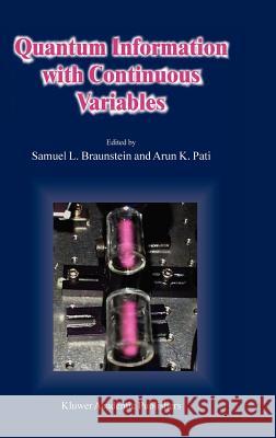 Quantum Information with Continuous Variables Samuel L. Braunstein Arun K. Pati S. L. Braunstein 9781402011955 Kluwer Academic Publishers