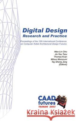 Digital Design: Research and Practice Mao-Lin Chiu Jin-Yeu Tsou Thomas Kvan 9781402012105 Springer