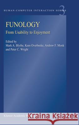 Funology: From Usability to Enjoyment M.A. Blythe, K. Overbeeke, A.F. Monk, P.C. Wright 9781402012525 Springer-Verlag New York Inc.