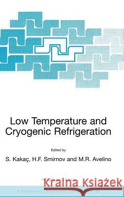 Low Temperature and Cryogenic Refrigeration Sadik Kakag M. R. Avelino H. F. Smirnov 9781402012730 Springer