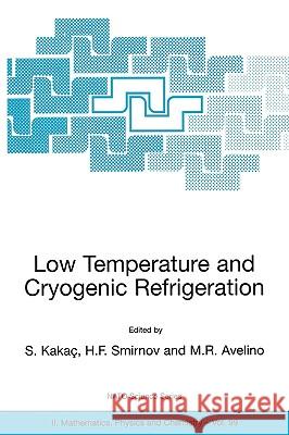 Low Temperature and Cryogenic Refrigeration Sadik Kaka M. R. Avelino H. F. Smirnov 9781402012747 Kluwer Academic Publishers