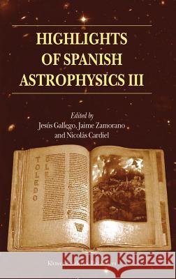 Highlights of Spanish Astrophysics III: Proceedings of the Fifth Scientific Meeting of the Spanish Astronomical Society (Sea), Held in Toledo, Spain, Gallego, Jesús 9781402013881 Springer