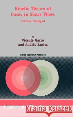 Kinetic Theory of Gases in Shear Flows: Nonlinear Transport Garzó, Vicente 9781402014369 Kluwer Academic Publishers