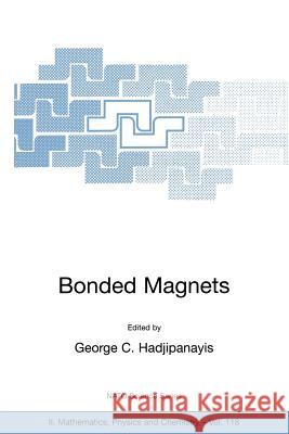 Bonded Magnets: Proceedings of the NATO Advanced Research Workshop on Science and Technology of Bonded Magnets Newark, U.S.A. 22-25 Au Hadjipanayis, G. C. 9781402015359 Springer