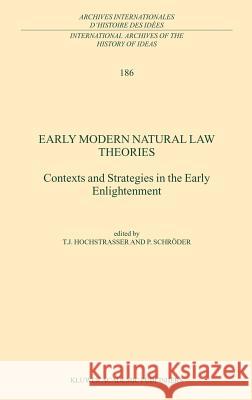 Early Modern Natural Law Theories: Context and Strategies in the Early Enlightenment Hochstrasser, T. 9781402015694 Kluwer Academic Publishers