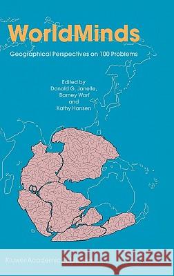 Worldminds: Geographical Perspectives on 100 Problems: Commemorating the 100th Anniversary of the Association of American Geographers 1904-2004 Janelle, Donald G. 9781402016127