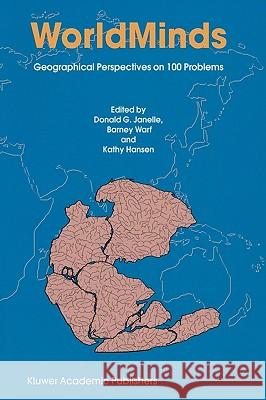 Worldminds: Geographical Perspectives on 100 Problems: Commemorating the 100th Anniversary of the Association of American Geographers 1904-2004 Janelle, Donald G. 9781402016134