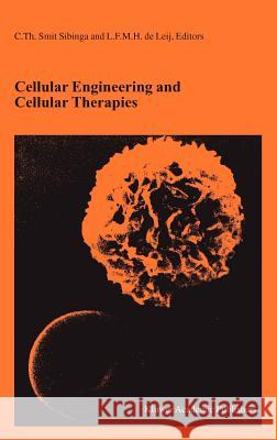 Cellular Engineering and Cellular Therapies: Proceedings of the Twenty-Seventh International Symposium on Blood Transfusion, Groningen, Organized by t Smit Sibinga, C. Th 9781402017131 Kluwer Academic Publishers