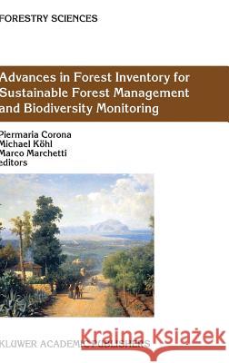 Advances in Forest Inventory for Sustainable Forest Management and Biodiversity Monitoring Piermaria Corona Michael Kohl Marco Marchetti 9781402017155