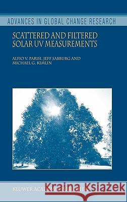Scattered and Filtered Solar UV Measurements Alfio V. Parisi Jeff Sabburg Michael G. Kimlin 9781402018190 Kluwer Academic Publishers