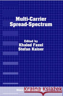 Multi-Carrier Spread-Spectrum: For Future Generation Wireless Systems, Fourth International Workshop, Germany, September 17-19, 2003 Fazel, Khaled 9781402018374 Kluwer Academic Publishers