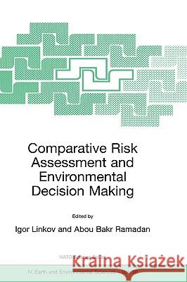 Comparative Risk Assessment and Environmental Decision Making Igor Linkov Abou Bakr Ramadan 9781402018961