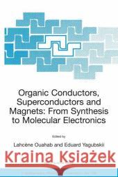 Organic Conductors, Superconductors and Magnets: From Synthesis to Molecular Electronics Lahcene Quahab Eduard Yagubskii Lahcene Ouahab 9781402019418 Kluwer Academic Publishers