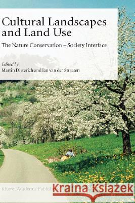 Cultural Landscapes and Land Use: The Nature Conservation -- Society Interface Dieterich, Martin 9781402021046 Springer