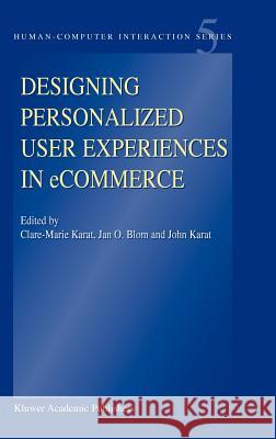 Designing Personalized User Experiences in Ecommerce Karat, Clare-Marie 9781402021473 Kluwer Academic Publishers