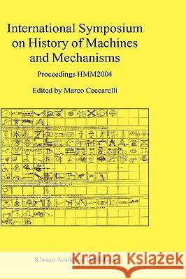 International Symposium on History of Machines and Mechanisms: Proceedings Hmm2004 Ceccarelli, Marco 9781402022036 Kluwer Academic Publishers