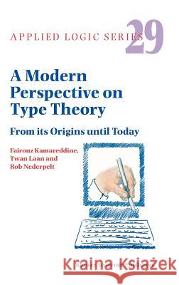 A Modern Perspective on Type Theory: From Its Origins Until Today Kamareddine, F. D. 9781402023347 Springer